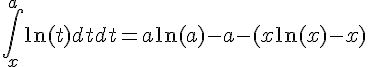 \Large \int_x^a \ln(t) dt dt=a\ln(a)-a-(x \ln(x)-x)